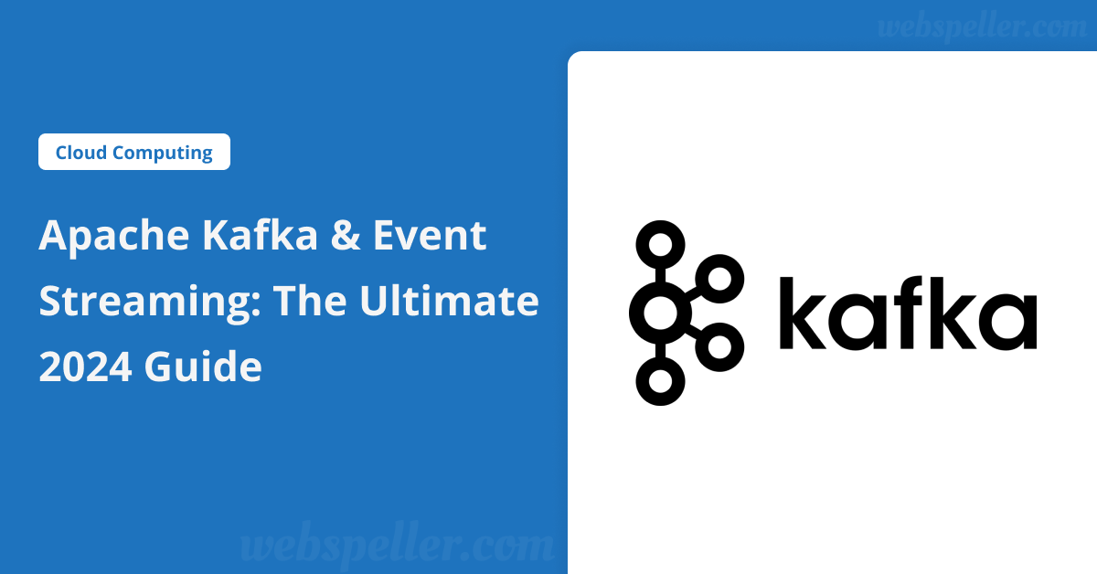 Apache Kafka & Event Streaming: The Ultimate 2024 Guide