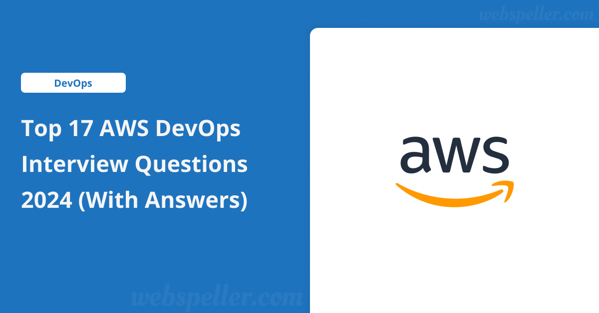 Top 17 AWS DevOps Interview Questions 2024 (With Answers)