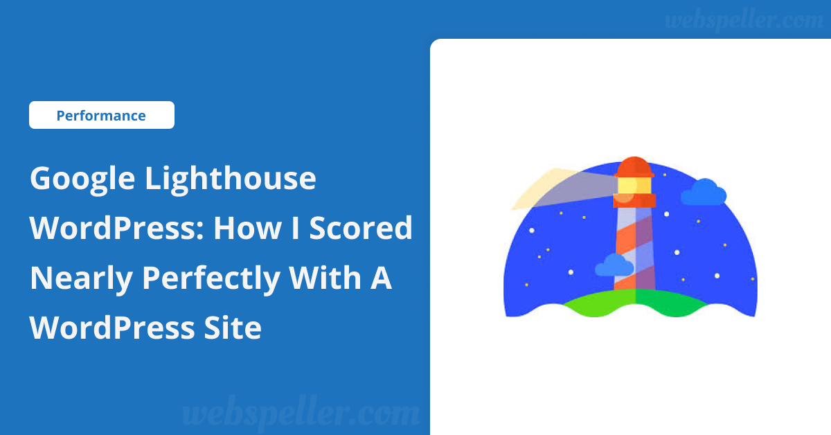 Google Lighthouse WordPress: How I Scored Nearly Perfectly with a WordPress Site