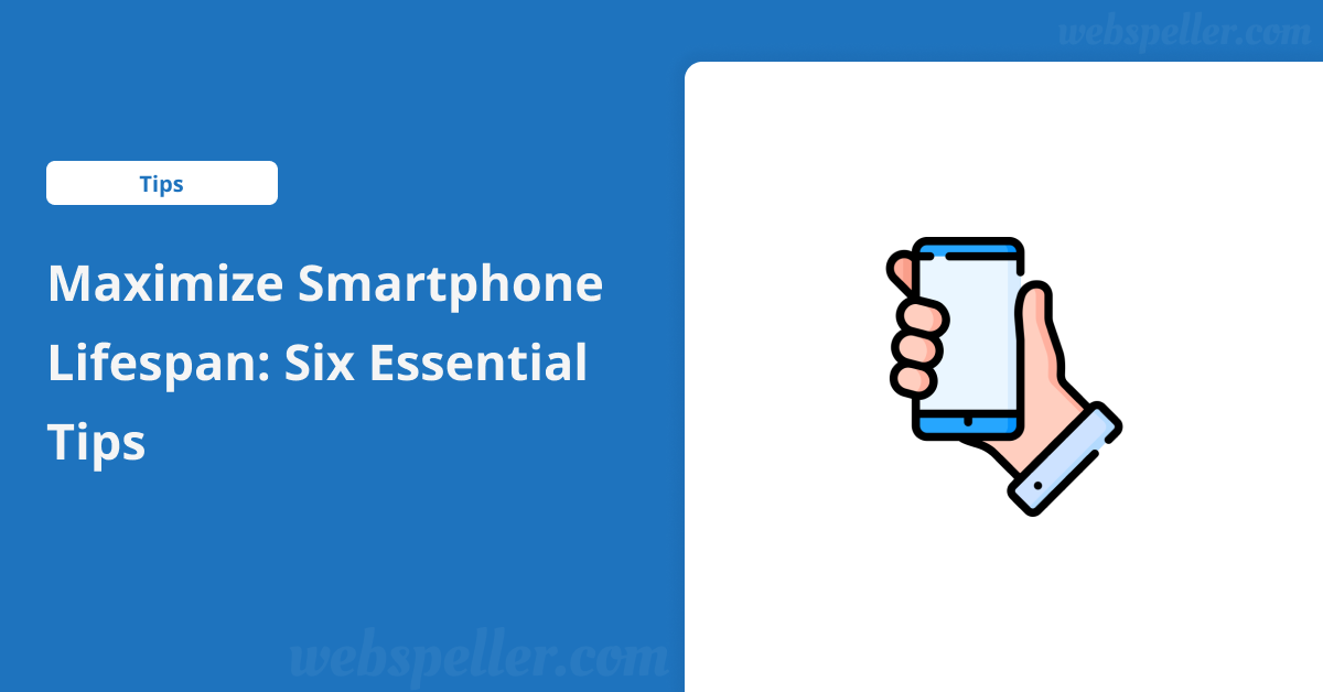 Maximize Smartphone Lifespan: 6 Essential Tips